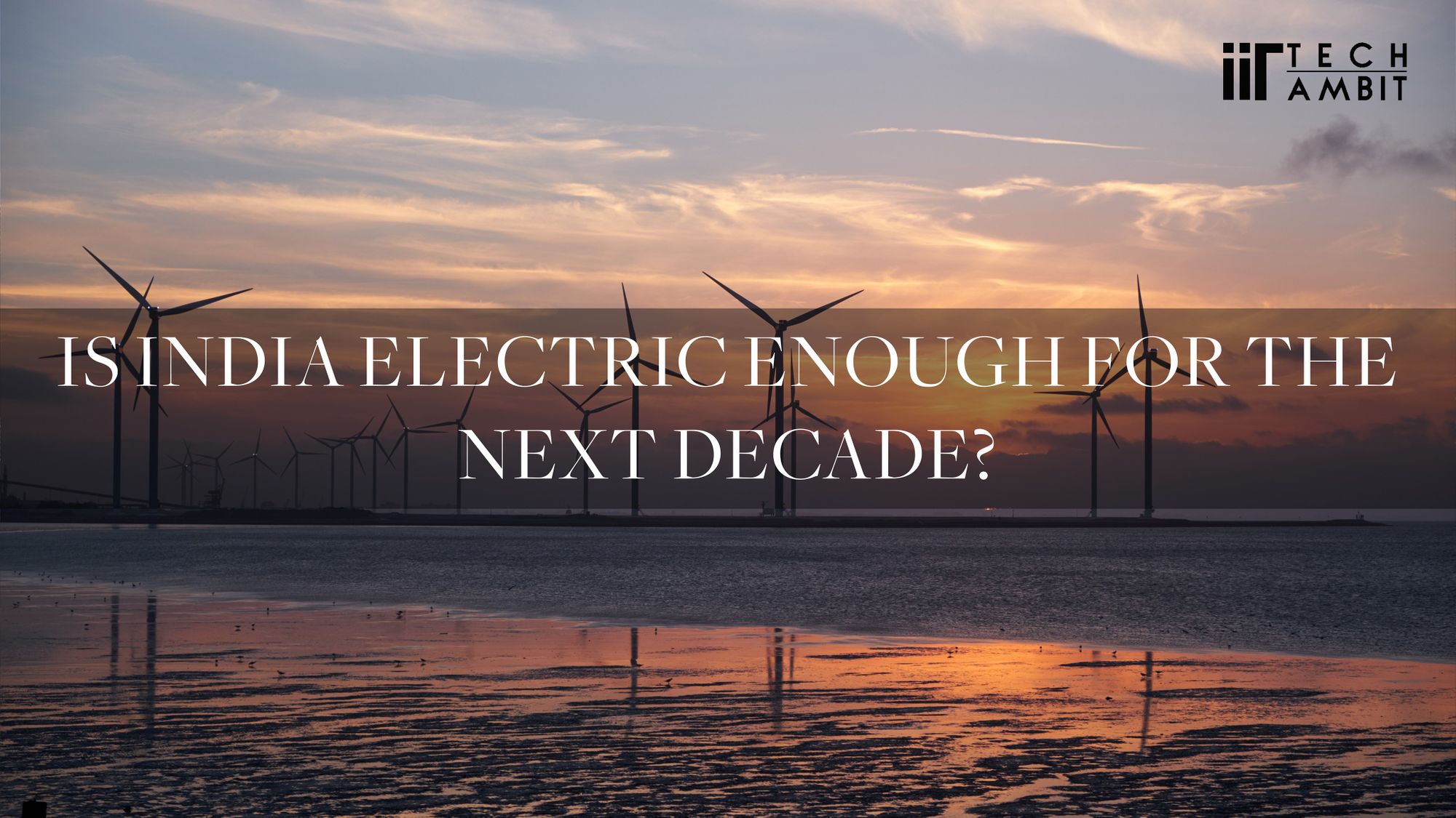 Is India Electric enough
for the next decade?
