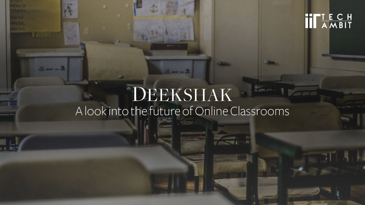 DEEKSHAK- A look into the future of Online Classrooms