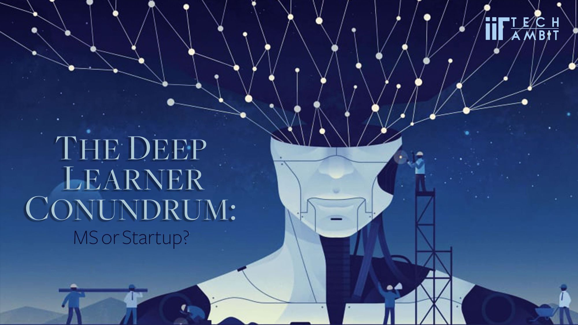 The Deep Learner
conundrum:
MS or Startup?