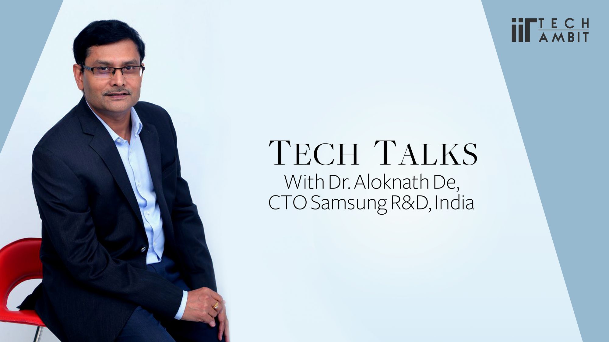Tech Talks with Dr.Aloknath De, CTO Samsung R&D, India