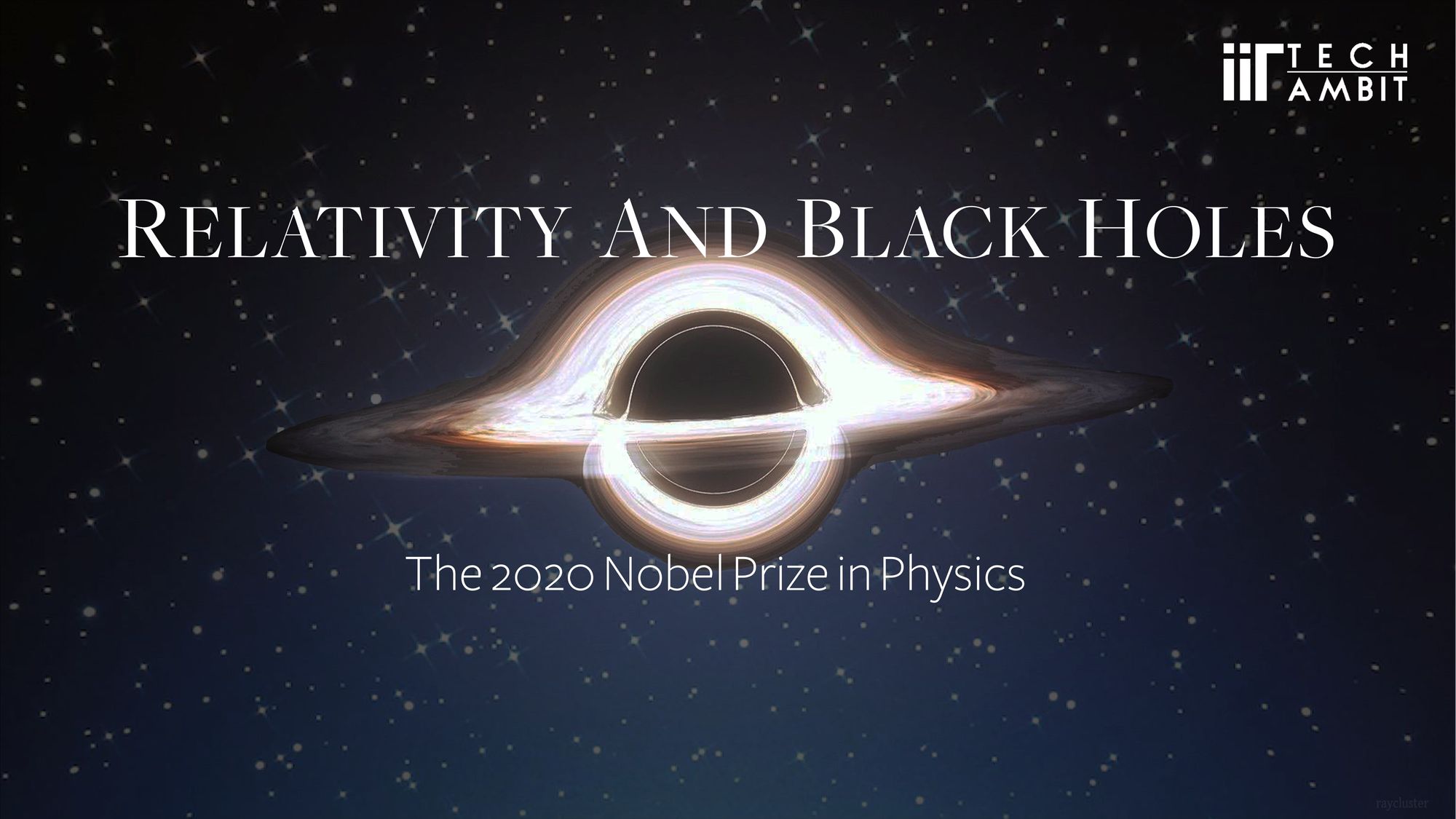 Relativity and Black Holes- The 2020 Nobel Prize in Physics
