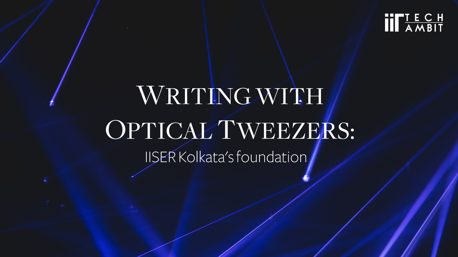 Writing with optical tweezers: IISER Kolkata's foundation
