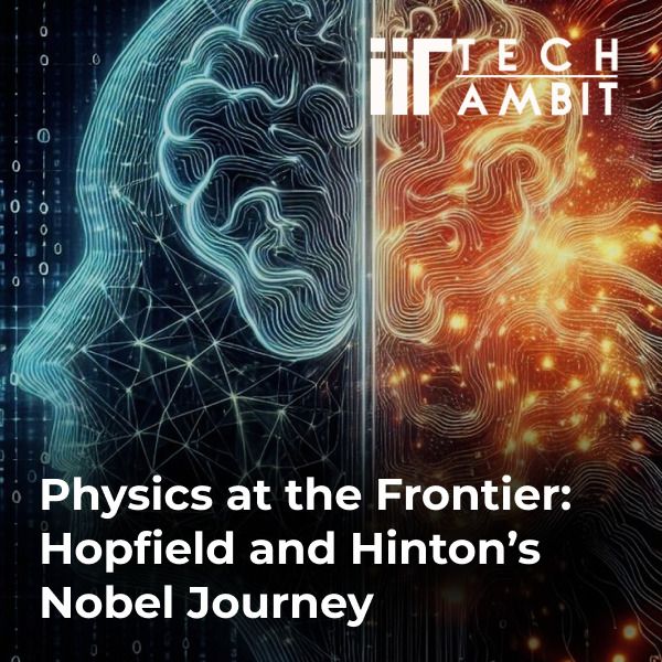 Physics at the Frontier: Hopfield and Hinton’s Nobel Journey