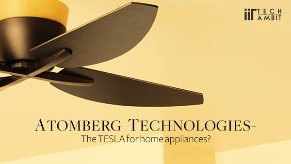 Atomberg Technologies - 'The TESLA for home appliances?'
