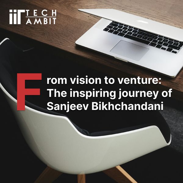 From Vision to Venture: The Inspiring Journey of Sanjeev Bikhchandani